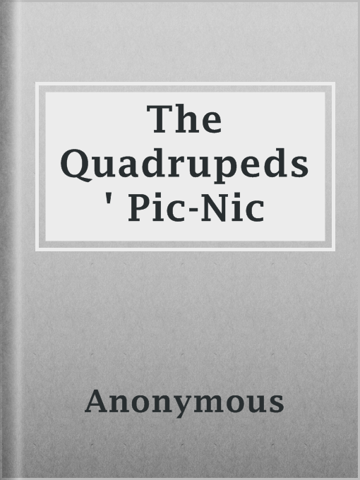 Title details for The Quadrupeds' Pic-Nic by Anonymous - Available